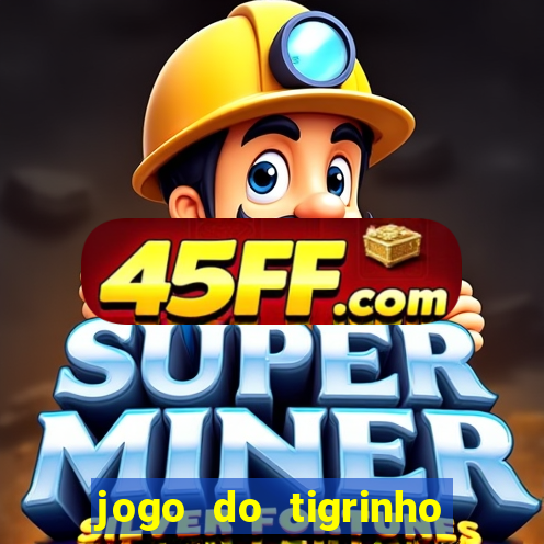 jogo do tigrinho aposta minima
